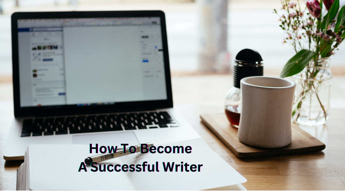 How To Become A Successful Writer.